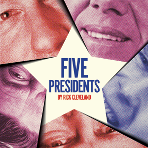 Rave Reviews for FIVE PRESIDENTS